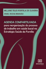 Agenda compartilhada para reorganização do processo de trabalho em saúde bucal na Estratégia Saúde da Família - Millane Teles Portela de Oliveira, Israel Rocha Brandão