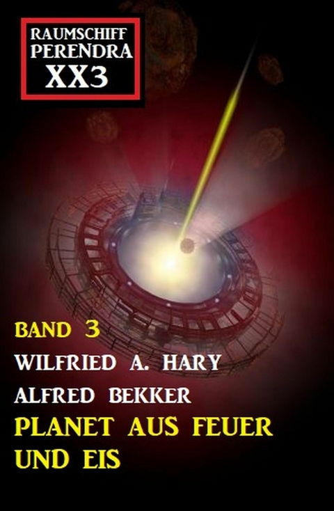 Planet aus Feuer und Eis: Raumschiff Perendra XX3 - Band 3 -  Wilfried A. Hary,  Alfred Bekker