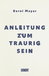 Anleitung zum Traurigsein - Berni Mayer