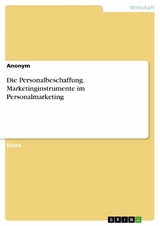 Die Personalbeschaffung. Marketinginstrumente im Personalmarketing