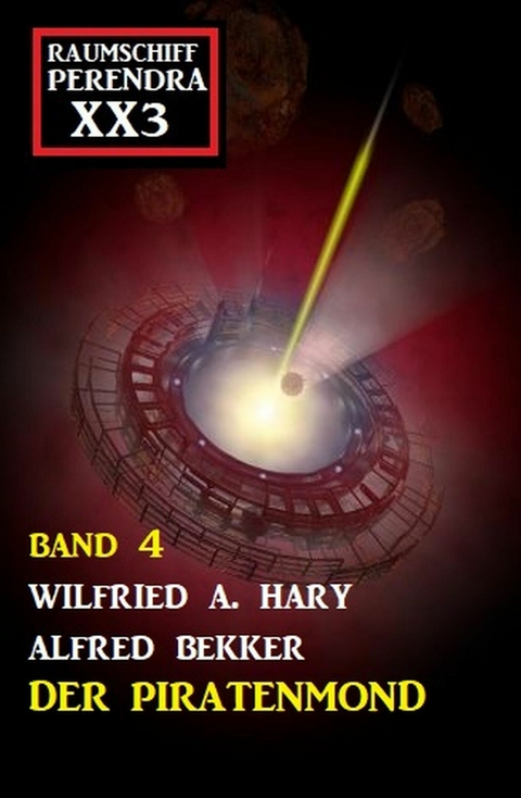 Der Piratenmond: Raumschiff Perendra XX3 - Band 4 -  Wilfried A. Hary,  Alfred Bekker