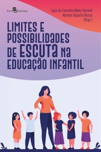 Limites e possibilidades de escuta na Educação Infantil - Ligia de Carvalho Abões Vercelli, Adriana Siqueira Russo