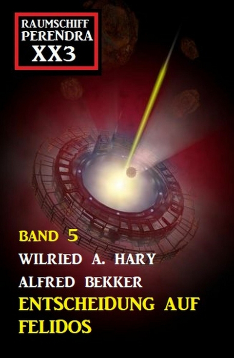 Entscheidung auf Felidos: Raumschiff Perendra XX3 - Band 5 -  Wilfried A. Hary,  Alfred Bekker