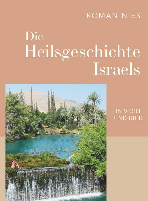 Die Heilsgeschichte Israels in Wort und Bild -  Roman Nies