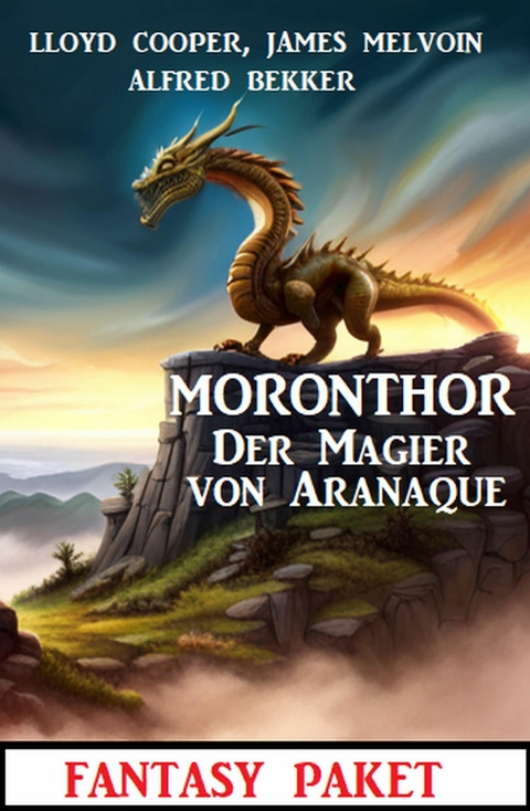 Moronthor - Der Magier von Aranaque: Fantasy Paket: Fantasy Paket -  Alfred Bekker,  Lloyd Cooper,  James Melvoin