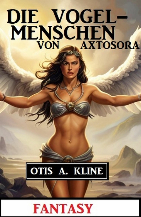 Die Vogelmenschen von Axtosora: Fantasy -  Otis A. Kline