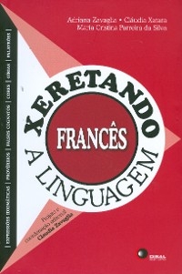 Xeretando a linguagem em Francês - Adriana Zavaglia, Claudia Xatara, Maria Cristina Parreira Silva