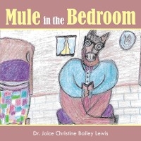 Mule in the bedroom - Dr. Joice Christine Bailey Lewis