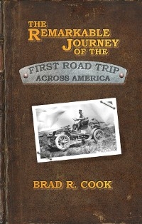 The Remarkable Journey of the First Road Trip Across America - Brad R. Cook