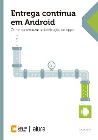 Entrega contínua em Android - Roger Silva