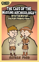 The Case of the Missing Archeologist (Detective Mystery Solve-By-Yourself Book 7)(Full Length Chapter Books for Kids Ages 6-12) (Includes Children Educational Worksheets) - Nathan Ford