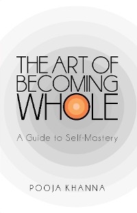 The Art of Becoming Whole - Pooja Khanna