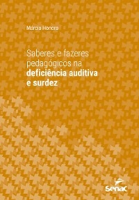 Saberes e fazeres pedagógicos na deficiência auditiva e surdez - Márcia Honora