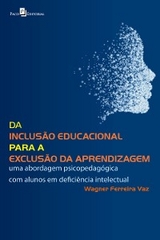 Da Inclusão Educacional Para a Exclusão da Aprendizagem - Wagner Ferreira Vaz