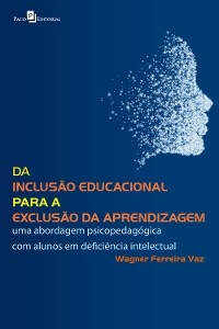 Da Inclusão Educacional Para a Exclusão da Aprendizagem - Wagner Ferreira Vaz