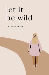 Let it Be Wild -  Jenny Nuccio