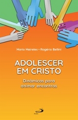 Adolescer em Cristo - Rogério Bellini, Mário Meireles