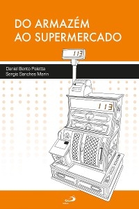 Do armazém ao supermercado - Daniel Bento Paletta, Sergio Sanches Marin