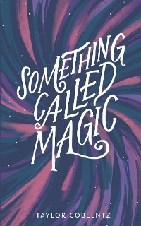 Something Called Magic - Taylor Coblentz