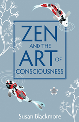 Zen and the Art of Consciousness -  Susan Blackmore