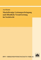 Marktförmige Leistungserbringung und öffentliche Verantwortung im Sozialrecht - Axel Kunte