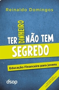 Ter Dinheiro Não Tem Segredo - Reinaldo Domingos