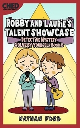 Robby and Laurie’s Talent Showcase (Detective Mystery Solve-By-Yourself Book 6) (Full Length Chapter Books for Kids Ages 6-12) (Includes Children Educational Worksheets) - Nathan Ford