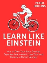 Learn like Einstein - Peter Hollins