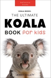 Koalas The Ultimate Koala Book for Kids - Jenny Kellett