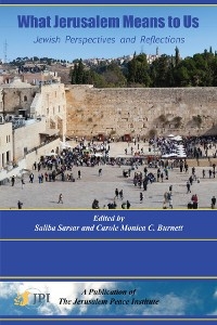 WHAT JERUSALEM MEANS TO US:  Jewish Perspectives and Reflections: -  Saliba Sarsar