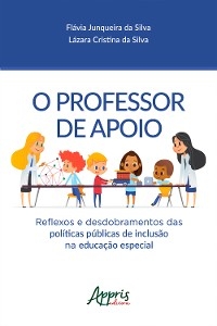 O Professor de Apoio - Flávia Junqueira da Silva, Lazara Cristina da Silva