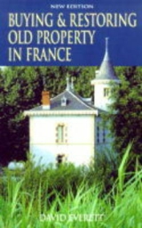 Buying and Restoring Old Property in France - Everett, David