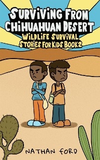 Surviving From Chihuahuan Desert (Wildlife Survival Stories for Kids Book 2)(Full Length Chapter Books for Kids Ages 6-12) (Includes Children Educational Worksheets) - Nathan Ford