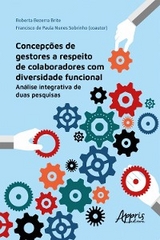 Concepções de Gestores a Respeito de Colaboradores com Diversidade Funcional: Análise Integrativa de Duas Pesquisas - Roberta Bezerra Brite, Francisco de Paula Nunes Sobrinho