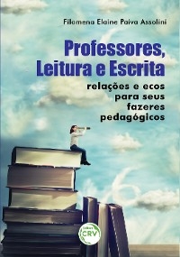 Professores, leitura e escrita - Filomena Elaine Paiva Assolini