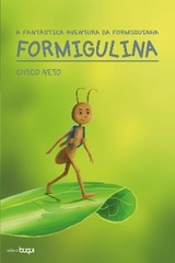 A fantástica aventura da formiguinha Formigulina - Chico Neto