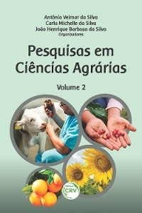 Pesquisas em ciências agrárias - Volume 2 - Antônio Veimar da Silva, Carla Michelle da Silva, João Henrique Barbosa da Silva