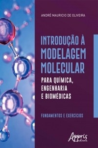 Introdução à Modelagem Molecular para Química, Engenharia e Biomédicas: Fundamentos e Exercícios - André Mauricio de Oliveira