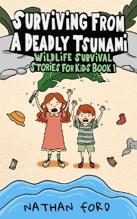 Surviving From a Deadly Tsunami (Wildlife Survival Stories for Kids Book 1)(Full Length Chapter Books for Kids Ages 6-12) (Includes Children Educational Worksheets) - Nathan Ford