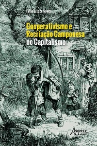 Cooperativismo e Recriação Camponesa no Capitalismo - Fábio Luiz Zeneratti