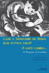 Cadê a Síndrome de Down que estava aqui? O gato comeu... - Elizabeth Tunes, L. Danezy Piantino