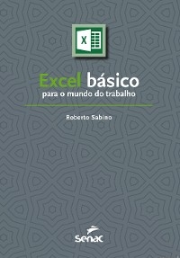 Excel básico para o mundo do trabalho - Roberto Sabino