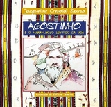 Agostinho e o maravilhoso sentido da vida - Jacqueline Crepaldi Souza