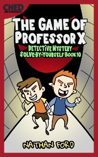 The Game of Professor X (Detective Mystery Solve-By-Yourself Book 10)(Full Length Chapter Books for Kids Ages 6-12) (Includes Children Educational Worksheets) - Nathan Ford