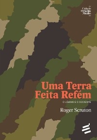 Uma Terra Feita Refém - O Líbano e o Ocidente - Roger Scruton