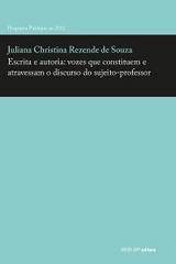 Escrita e autoria: vozes que constituem e atravessam o discurso do sujeito-professor - Juliana Christina Rezende de Souza