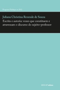 Escrita e autoria: vozes que constituem e atravessam o discurso do sujeito-professor - Juliana Christina Rezende de Souza