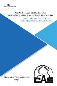 As práticas educativas desenvolvidas no CAS Maranhão - Maria Nilza Oliveira Quixaba