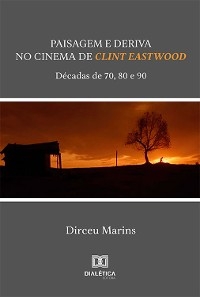 Paisagem e Deriva no Cinema de Clint Eastwood - Dirceu Marins