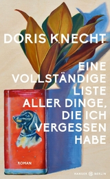 Eine vollständige Liste aller Dinge, die ich vergessen habe - Doris Knecht